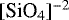 $[\textrm{SiO}_{4}]^{-2}$