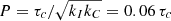 $ P = \tau_c/\sqrt{k_I k_C} = 0.06\,\tau_c $