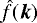 $\hat{f}(\vec{k})$