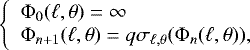 \begin{equation*} \left\{ \begin{array}{l} \Phi_{0}(\ell,\theta)=\infty \\ \Phi_{n&#x002B;1}(\ell,\theta)=q \sigma_{\ell,\theta}(\Phi_{n}(\ell,\theta)), \\ \end{array} \right.\end{equation*}