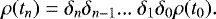 \begin{equation*} \rho(t_n)=\delta_n\delta_{n-1}\textrm{... }\delta_1\delta_0\rho(t_0).\end{equation*}