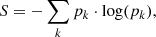 $$ \begin{aligned} S = -\sum _k p_k \cdot \log (p_k), \end{aligned} $$