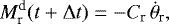 \begin{equation*} M_{\textrm{r}}^{\textrm{d}}(t&#x002B;\Delta t)=-C_{\textrm{r}}\, \dot{\theta}_{\textrm{r}}, \end{equation*}