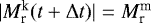 $|M_{\textrm{r}}^{\textrm{k}}(t&#x002B;\Delta t)| = M_{\textrm{r}}^{\textrm{m}}$