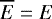 $\overline{E}=E$
