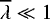 $\overline{\lambda}\ll1$
