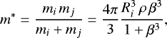 \begin{equation*}m^{\ast}=\frac{m_i\,m_j}{m_i&#x002B;m_j}=\frac{4\pi}{3}\frac{R_i^3\,\rho\,\beta^3}{1&#x002B;\beta^3}, \end{equation*}