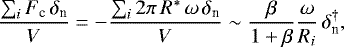 \begin{equation*} \frac{\sum_i F_{\textrm{c}}\,\delta_{\textrm{n}}}{V}=-\frac{\sum_i2\pi\,R^{\ast}\,\omega\,\delta_{\textrm{n}}}{V}\sim\frac{\beta}{1&#x002B;\beta}\frac{\omega}{R_i}\,\delta_{\textrm{n}}^{\dag}, \end{equation*}