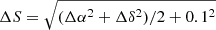 $ \Delta S=\sqrt{(\Delta\alpha^2+\Delta\delta^2)/2+0.1^2} $