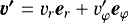 $\vec{v&#x0027;} = v_r \vec{e}_r+ v_{\varphi}&#x0027; \vec{e}_{\varphi}$