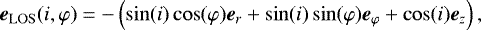 \begin{equation*} \vec{e}_{\rm{LOS}}(i, \varphi) = -\left(\sin(i) \cos(\varphi) \vec{e}_r + \sin(i) \sin(\varphi) \vec{e}_{\varphi} + \cos(i) \vec{e}_z\right), \end{equation*}