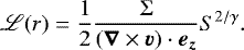 \begin{equation*}\mathscr{L}(r) = \frac{1}{2}\frac{\Sigma}{\left(\vec{\nabla}\times\vec{v}\right)\cdot\vec{e_z} }S^{2/\gamma}. \end{equation*}