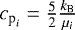$c_{\textrm{p}_{\textit{i}}}= \frac{5}{2} \frac{k_{\textrm{B}}}{\mu_i}$