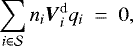 \begin{equation*} \sum_{i \in \mathcal{S}} n_i \boldsymbol{V}_i^{\textrm{d}} q_i ~=~0, \end{equation*}