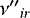 $\nu{&#x0027;&#x0027;}_{ir}$