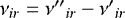 $\nu_{ir} = \nu{&#x0027;&#x0027;}_{ir}-\nu{&#x0027;}_{ir}$