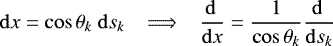 \begin{equation*} \mathrm{d} x = \cos \theta_k \ \mathrm{d} s_k \ \ \implies \ \ \frac{\mathrm{d} \,}{\mathrm{d} x} = \frac{1}{\cos \theta_k} \frac{\mathrm{d} \,}{\mathrm{d} s_k} \end{equation*}