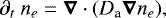 \begin{equation*} \partial_t \ n_e = \boldsymbol{\nabla} \cdot (D_{\textrm{a}} \boldsymbol{\nabla} n_e),\end{equation*}