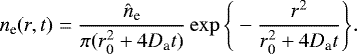 \begin{equation*} n_{\textrm{e}}(r,t) = \frac{\hat{n}_{\textrm{e}}}{\pi (r_0^2 &#x002B; 4 D_{\textrm{a}} t)} \exp \Bigg\{-\frac{r^2}{r_0^2 &#x002B; 4 D_{\textrm{a}} t}\Bigg\}.\end{equation*}