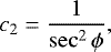 \begin{equation*} c_2 = \frac{1}{\sec^2 \phi}, \end{equation*}
