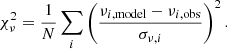 $$ \begin{aligned} \chi ^2_\nu = \frac{1}{N}\sum _i\left(\frac{\nu _{i,\mathrm{model} }- \nu _{i,\mathrm{obs} }}{\sigma _{\nu ,i}}\right)^2 .\end{aligned} $$