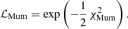 $$ \begin{aligned} \mathcal{L} _\mathrm{Mum} =\exp \left(-\frac{1}{2}\,\chi ^2_\mathrm{Mum} \right) .\end{aligned} $$