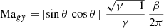 $$ \begin{aligned} \mathrm{Ma} _{gy}&= \left|\sin \theta \,\cos \theta \,\right|\, \frac{\sqrt{\gamma -1}}{\gamma }\,\frac{\beta }{2\pi } \end{aligned} $$