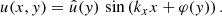 $$ \begin{aligned} u(x,y) = \hat{u}(y) \, \sin \left( k_x x + \varphi (y) \right). \end{aligned} $$