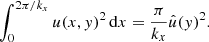 $$ \begin{aligned} \int _{0}^{2\pi /k_x} u(x,y)^2\,\mathrm{d} x = \frac{\pi }{k_x}\hat{u}(y)^2. \end{aligned} $$