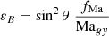 $$ \begin{aligned} \varepsilon _{B} = \sin ^2{\theta } \; \frac{f_{\mathrm{Ma} }}{\mathrm{Ma} _{gy}} \end{aligned} $$