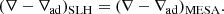 $$ \begin{aligned} (\nabla -\nabla _{\mathrm{ad} })_{\mathrm{SLH} } = (\nabla -\nabla _{\mathrm{ad} })_{\mathrm{MESA} }. \end{aligned} $$