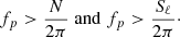 $$ \begin{aligned} f_p > \frac{N}{2\pi }\;\mathrm{and }\;f_p > \frac{S_\ell }{2\pi }\cdot \end{aligned} $$