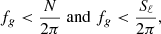 $$ \begin{aligned} f_g < \frac{N}{2\pi }\;\mathrm{and }\;f_g < \frac{S_\ell }{2\pi }, \end{aligned} $$