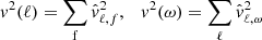 $$ \begin{aligned} v^2(\ell ) = \sum _{\rm f} \hat{v}_{\ell ,f}^2,\quad v^2(\omega ) = \sum _\ell \hat{v}_{\ell ,\omega }^2 \end{aligned} $$
