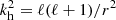 $ k_{\rm h}^2 = \ell(\ell+1)/r^2 $