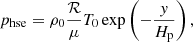 $$ \begin{aligned}&p_{\mathrm{hse} } = \rho _0 \frac{\mathcal{R} }{\mu } T_0 \exp \left( -\frac{y}{H_{\rm p}} \right), \end{aligned} $$