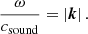 $$ \begin{aligned} \frac{\omega }{c_{\mathrm{sound} }} = \left| {\boldsymbol{k}} \right|. \end{aligned} $$