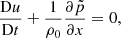 $$ \begin{aligned}&\frac{\mathrm{D} u}{\mathrm{D} t} + \frac{1}{\rho _0}\frac{\partial \tilde{p}}{\partial x} =0, \end{aligned} $$