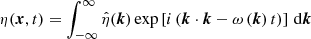 $$ \begin{aligned} \eta ({\boldsymbol{x}}, t) = \int _{-\infty }^{\infty }\hat{\eta }({\boldsymbol{k}}) \exp \left[i\left({\boldsymbol{k}}\cdot {\boldsymbol{k}} - \omega \left({\boldsymbol{k}}\right)t \right)\right]\,\mathrm{d} {\boldsymbol{k}} \end{aligned} $$