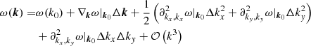 $$ \begin{aligned} \omega ({\boldsymbol{k}}) =&\omega (k_0) + \nabla _{{\boldsymbol{k}}}\omega |_{{\boldsymbol{k}}_0}\Delta {\boldsymbol{k}} + \frac{1}{2}\left(\partial ^2_{k_x,k_x}\omega |_{{\boldsymbol{k}}_0}\Delta k_x^2 + \partial ^2_{k_y,k_y}\omega |_{{\boldsymbol{k}}_0}\Delta k_y^2\right) \nonumber \\&+ \partial ^2_{k_x,k_y}\omega |_{{\boldsymbol{k}}_0}\Delta k_x\Delta k_y + \mathcal{O} \left( k^3 \right) \end{aligned} $$