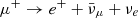 $ \mu^+ \rightarrow e^+ + \bar{\nu}_\mu + \nu_e $