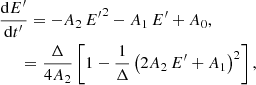 $$ \begin{aligned}&\dfrac{\mathrm{d} {E^{\prime }}}{\mathrm{d} t^{\prime }} = - A_2 \, {E^{\prime }}^2 - A_1 \, {E^{\prime }} + A_0 , \nonumber \\&\quad \ \ = \frac{\Delta }{4 A_2} \left[ 1 - \frac{1}{\Delta } \left(2 A_2 \, {E^{\prime }}+ A_1 \right)^2 \right], \end{aligned} $$