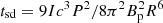 $ t_{\rm sd} = 9 I c^3 P^2 / 8 \pi^2 B_{\rm p}^2 R^6 $