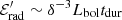 $ \mathcal{E}^\prime_{\rm rad} \sim \delta^{-3} L_{\rm bol} t_{\rm dur} $