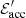 $ \mathcal{E}^\prime_{\rm acc} $