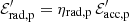 $ \mathcal{E}^\prime_{\rm rad,p}=\eta_{\rm rad, p} \, \mathcal{E}^\prime_{\rm acc,p} $