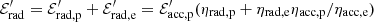 $ \mathcal{E}^\prime_{\rm rad} = \mathcal{E}^\prime_{\rm rad,p} + \mathcal{E}^\prime_{\rm rad,e} = \mathcal{E}^\prime_{\rm acc,p} (\eta_{\rm rad, p}+\eta_{\rm rad, e} \eta_{\rm acc, p}/\eta_{\rm acc, e}) $