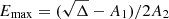 $ E_{\mathrm{max}}=(\sqrt{\Delta}-A_1)/2 A_2 $
