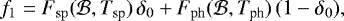\begin{equation*}f_1 = F_{\rm{sp}}(\mathcal{B}, T_{\textrm{sp}})\,\delta_0 &#x002B; F_{\rm{ph}}(\mathcal{B}, T_{\textrm{ph}})\,(1-\delta_0), \end{equation*}