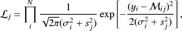 \begin{equation*} \mathcal{L}_j = \prod_{i}^{N} \frac{1}{\sqrt{2\pi}(\sigma_i^2&#x002B;s_j^2)} \exp \left[ -\frac{(y_i-\mathcal{M}_{ij})^2}{2(\sigma_i^2&#x002B;s_j^2)} \right],\end{equation*}